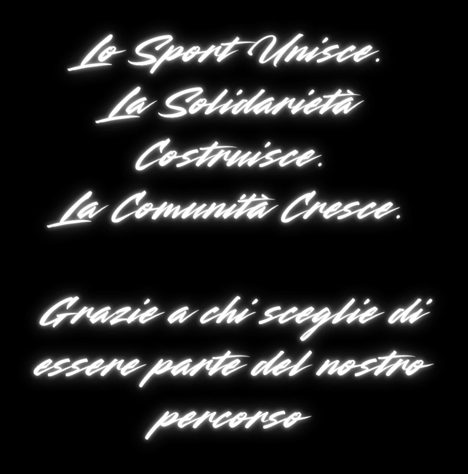 Lo Sport Unisce. La Solidarietà Costruisce. La Comunità Cresce. Grazie a chi sceglie di essere parte del nostro percorso.